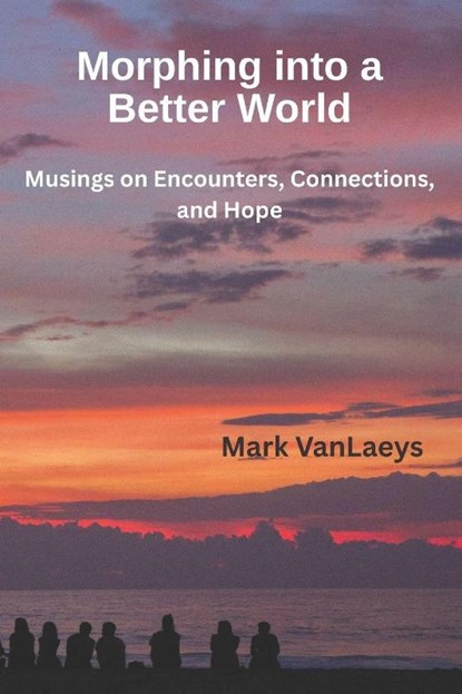 Morphing into a Better World, Mark Vanlaeys - Paperback - 9798218897864