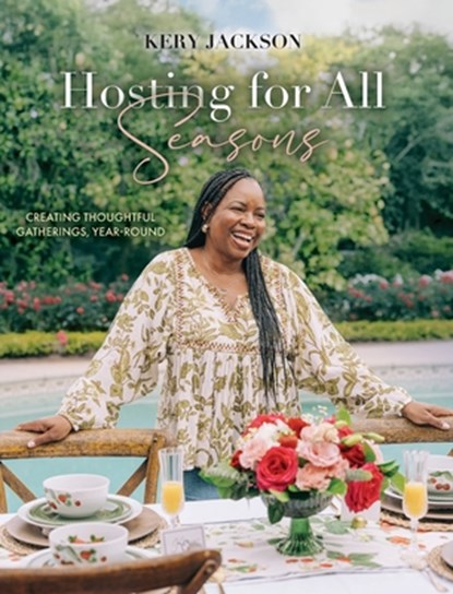 Hosting for All Seasons: Creating Thoughtful Gatherings, Year-Round, Kery M. Jackson - Gebonden - 9798218925420