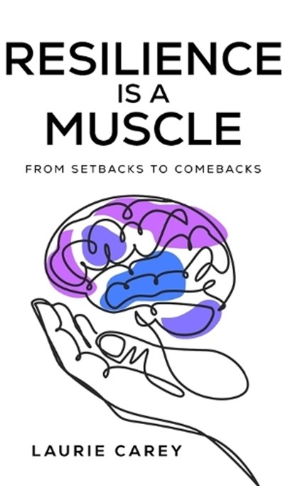 Resilience is a Muscle, Laurie Carey - Gebonden - 9798218931759