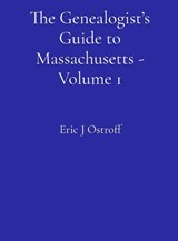 The Genealogist's Guide to Massachusetts - Volume 1 - Eric J Ostroff - 9798218937003