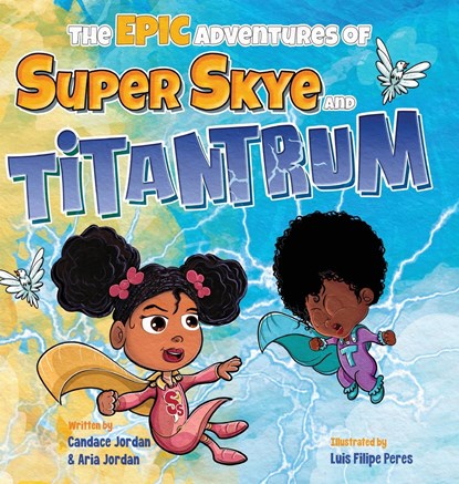 The Epic Adventures of Super Skye and Titantrum, Candace Jordan ;  Aria Jordan - Gebonden - 9798218954703