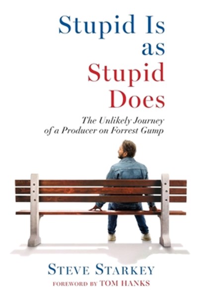 Stupid Is as Stupid Does - The Unlikely Journey of a Producer on Forrest Gump, Steve Starkey - Gebonden - 9798218975159