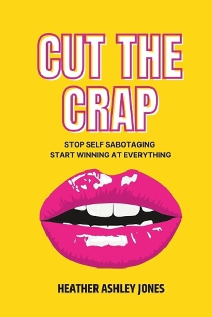 Cut the Crap, Heather Ashley Jones - Paperback - 9798218990688