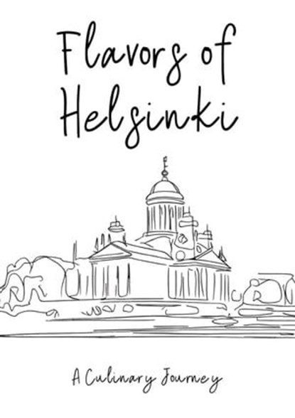 Flavors of Helsinki: A Culinary Journey., Clock Street Books - Ebook - 9798223007548