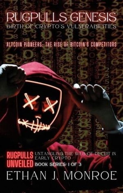 Rugpulls Genesis: Birth of Crypto's Vulnerabilities: Altcoin Pioneers: The Rise of Bitcoin's Competitors, Ethan J. Monroe - Ebook - 9798223014003