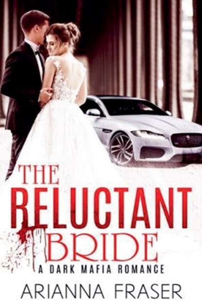The Reluctant Bride - A Dark Mafia Arranged Marriage Romance, Arianna Fraser - Paperback - 9798223015345