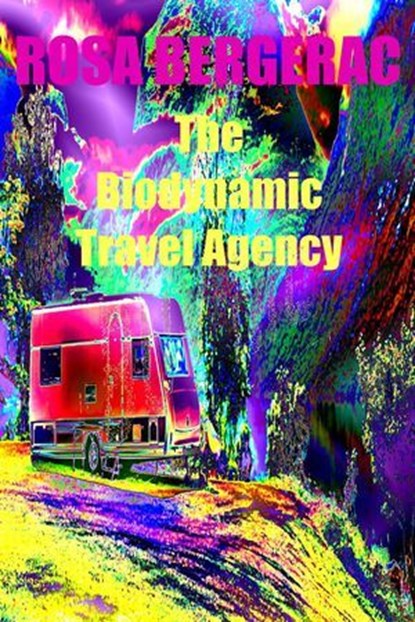 The Biodynamic Travel Agency, Rosa Bergerac - Ebook - 9798223019411