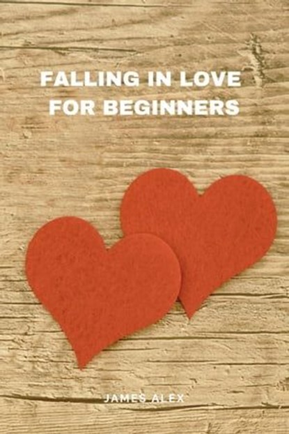 Falling in Love for Beginners, James Alex - Ebook - 9798223021179