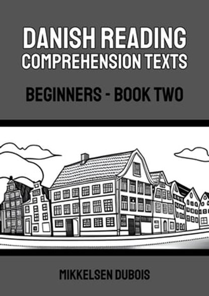 Danish Reading Comprehension Texts: Beginners - Book Two, Mikkelsen Dubois - Ebook - 9798223021643