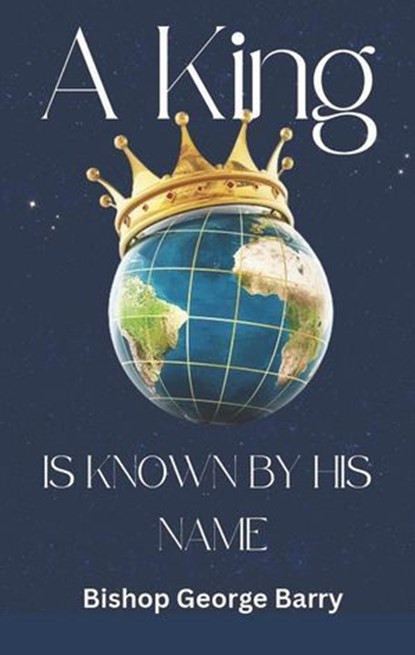 A King Is Known By His Name, George Barry - Ebook - 9798223024040
