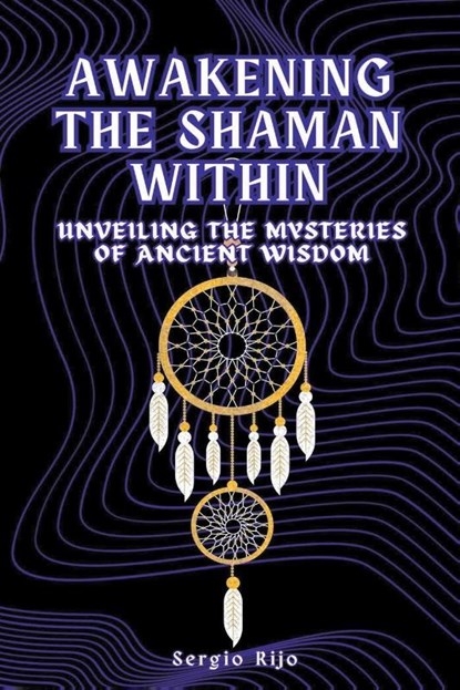Awakening the Shaman Within, Sergio Rijo - Paperback - 9798223024996