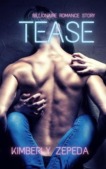 Tease: Billionaire Romance Story, Kimberly Zepeda - Ebook - 9798223028109