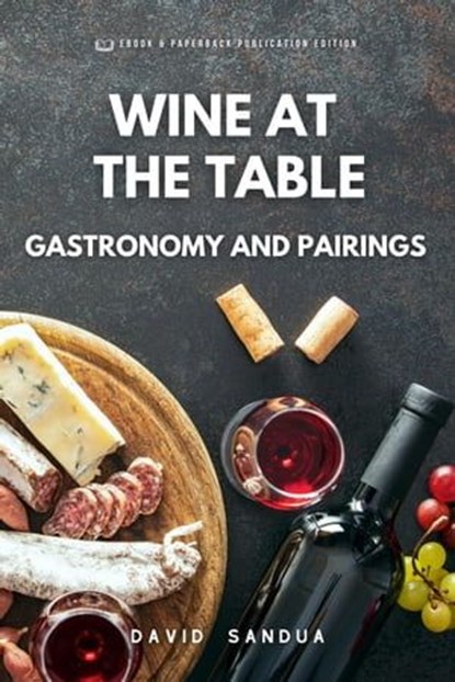 Wine at The Table. Gastronomy And Pairings., David Sandua - Ebook - 9798223037675