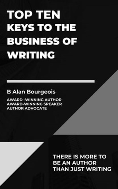 Top Ten Keys to the Business of Writing, B Alan Bourgeois - Ebook - 9798223046189