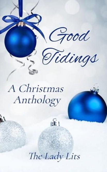 Good Tidings — A Christmas Anthology, Nancy Ness ; Sarah Soon ; Linda Sammaritan ; Mari Eygabroad ; Susan Marie Graham ; J. Bea Wilson ; Janet Joanou Weiner - Ebook - 9798223046431