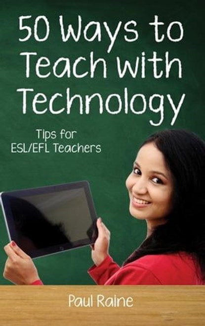 Fifty Ways to Teach with Technology: Tips for ESL/EFL Teachers, Paul Raine - Ebook - 9798223052616