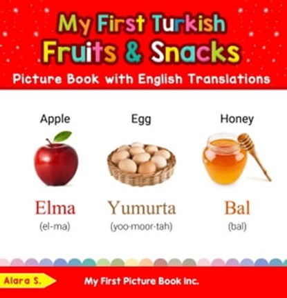 My First Turkish Fruits & Snacks Picture Book with English Translations, Alara S. - Ebook - 9798223052708