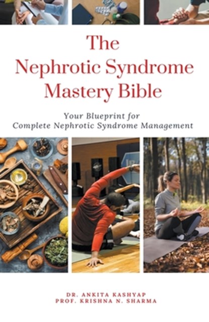 The Nephrotic Syndrome Mastery Bible, Ankita Kashyap ; Krishna N. Sharma - Paperback - 9798223059110