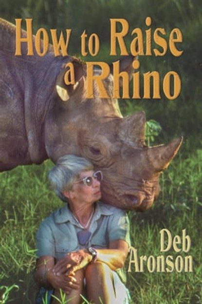 How to Raise a Rhino, Deb Aronson - Ebook - 9798223059455