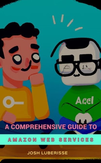 A Comprehensive Guide to Amazon Web Services, Josh Luberisse - Ebook - 9798223060581