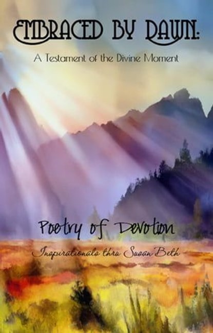 Embraced by Dawn: A Testament of the Divine Moment, Susan Beth - Ebook - 9798223068617
