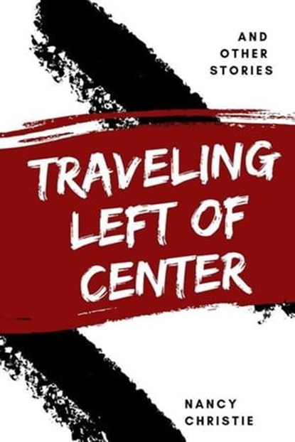 Traveling Left of Center, Nancy Christie - Ebook - 9798223069324