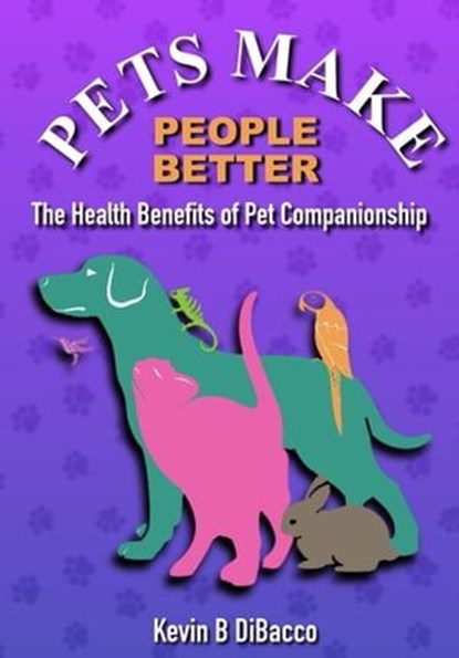 Pets Make People Better, Kevin B DiBacco - Ebook - 9798223070009