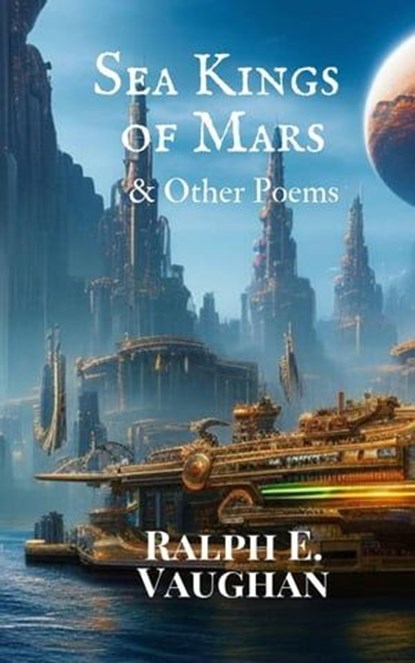 Sea Kings of Mars & Other Poems, Ralph E. Vaughan - Ebook - 9798223070849