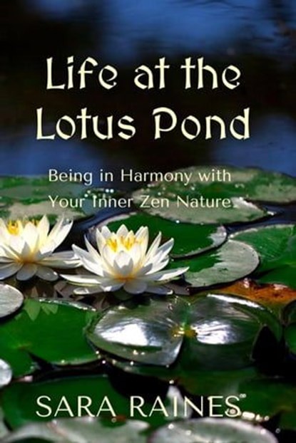 Life at the Lotus Pond: Being in Harmony With Your Inner Zen Nature, Gloria Chadwick - Ebook - 9798223075578