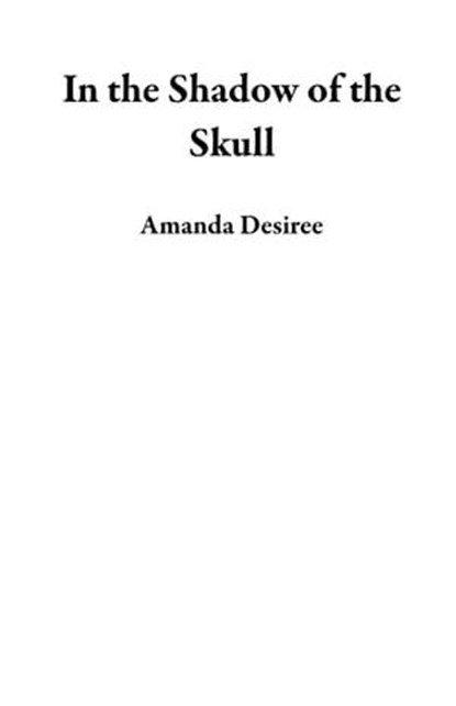 In the Shadow of the Skull, Amanda Desiree - Ebook - 9798223078579