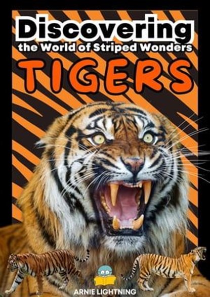 Tigers: Discovering the World of Striped Wonders, Arnie Lightning - Ebook - 9798223079576