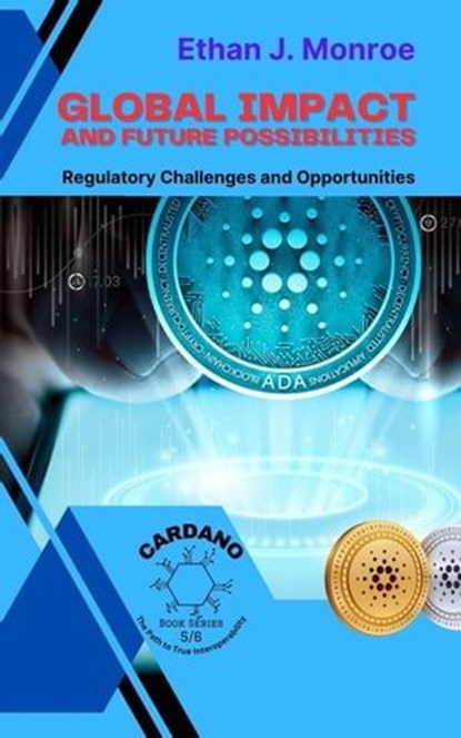 Global Impact and Future Possibilities: Regulatory Challenges and Opportunities, Ethan J. Monroe - Ebook - 9798223085485
