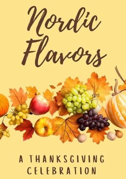 Nordic Flavors: A Thanksgiving Celebration, Coledown Kitchen - Ebook - 9798223088141