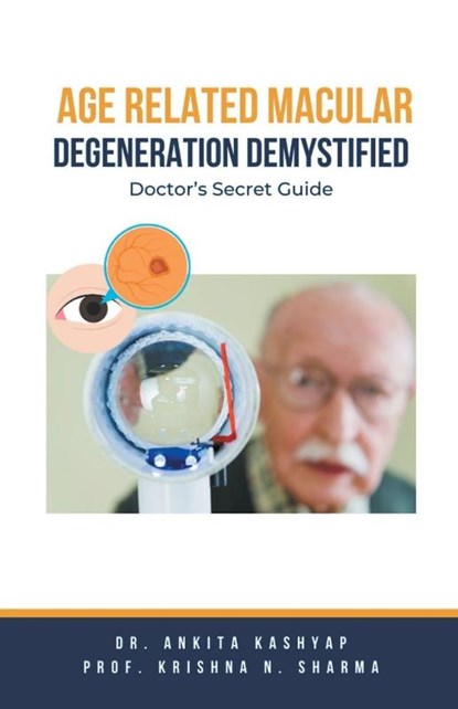 Age Related Macular Degeneration Demystified, Ankita Kashyap ; Krishna N. Sharma - Paperback - 9798223088172