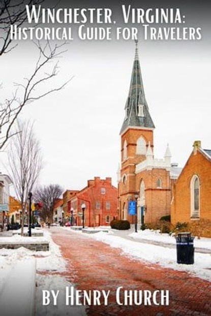 Winchester, Virginia: Historical Guide for Travelers, Henry Church - Ebook - 9798223095279