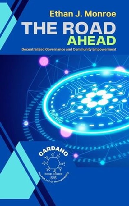 The Road Ahead: Decentralized Governance and Community Empowerment, Ethan J. Monroe - Ebook - 9798223101123