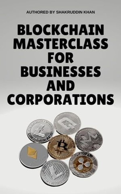 Blockchain Masterclass for Businesses and Corporations, SHAKRUDDIN KHAN - Ebook - 9798223113133