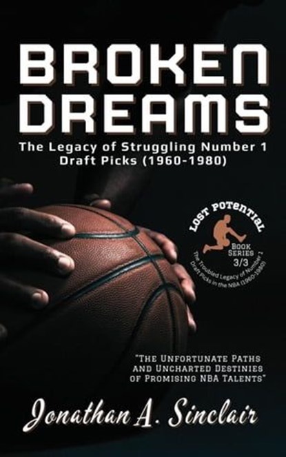 Broken Dreams: The Legacy of Struggling Number 1 Draft Picks (1960-1980), Jonathan A. Sinclair - Ebook - 9798223121138