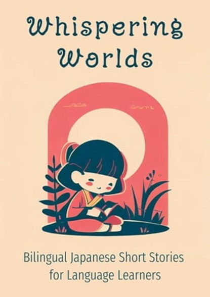 Whispering Worlds: Bilingual Japanese Short Stories for Language Learners, Teakle - Ebook - 9798223122753