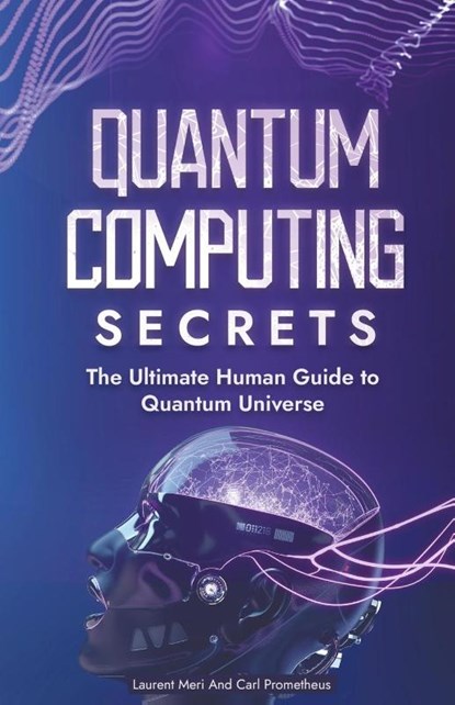 Quantum Computing Secrets, Carl Prometheus ; Laurent Meri - Paperback - 9798223137009