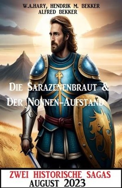 Zwei Historische Sagas August 2023, Alfred Bekker ; W. A. Hary ; Hendrik M. Bekker - Ebook - 9798223143956