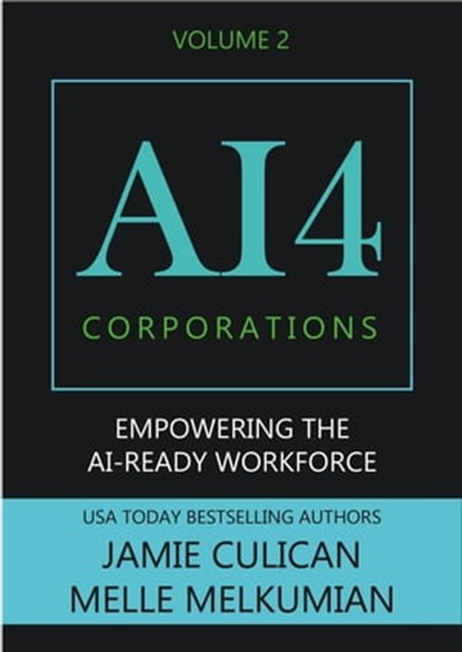 AI4 Corporations Volume II: Empowering the AI-Ready Workforce, Jamie Culican ; Melle Melkumian - Ebook - 9798223144571