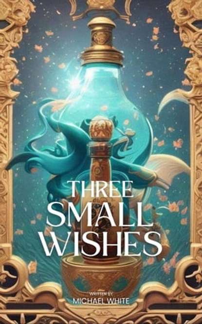 Three Small Wishes, Michael White - Ebook - 9798223146292