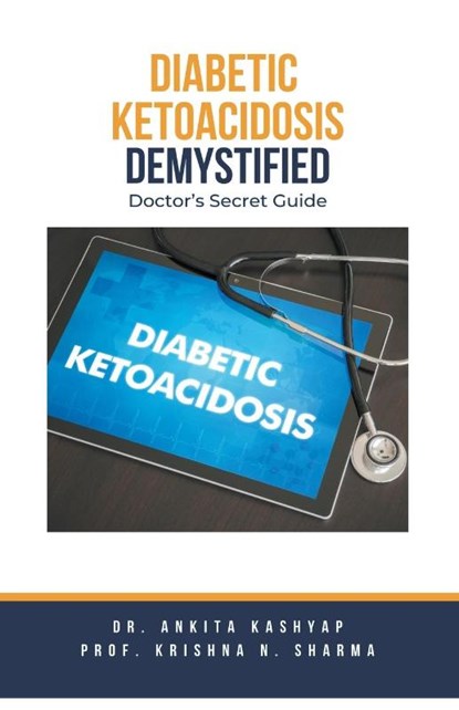 Diabetic Ketoacidosis Demystified, Ankita Kashyap ; Krishna N. Sharma - Paperback - 9798223147565