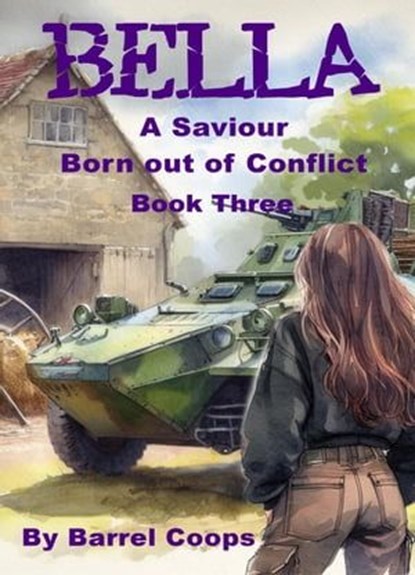 Bella - A Saviour Born Out of Conflict, Barrel Coops - Ebook - 9798223151296