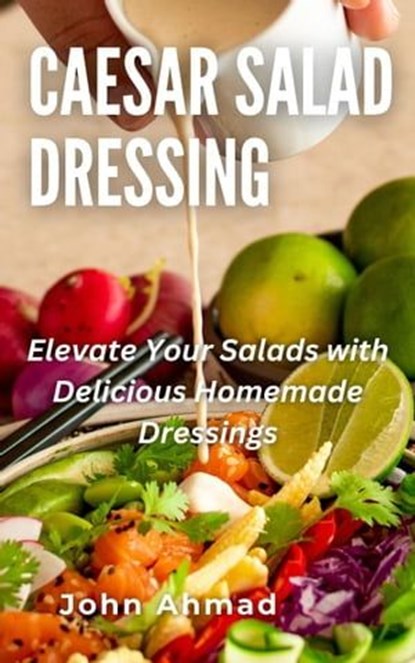 Caesar Salad Dressing, john ahmad - Ebook - 9798223151586