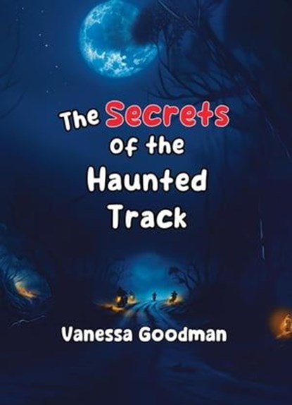 The Secrets of the Haunted Track, Vanessa Goodman - Ebook - 9798223165521