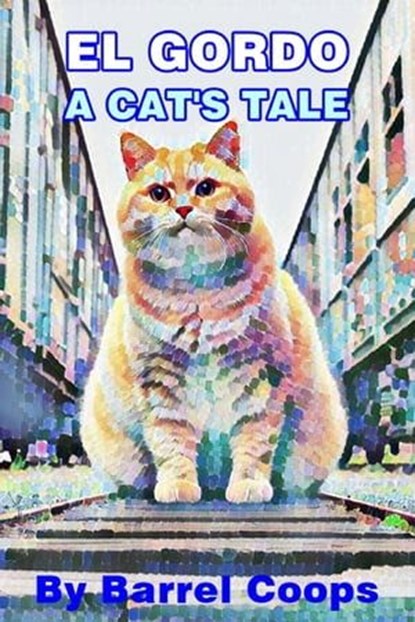 El Gordo A Cats Tale., Barrel Coops - Ebook - 9798223167228