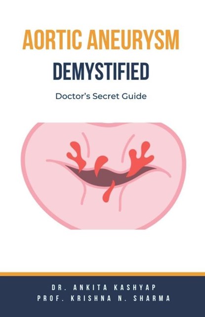 Aortic Aneurysm Demystified, Ankita Kashyap ; Krishna N. Sharma - Paperback - 9798223173762