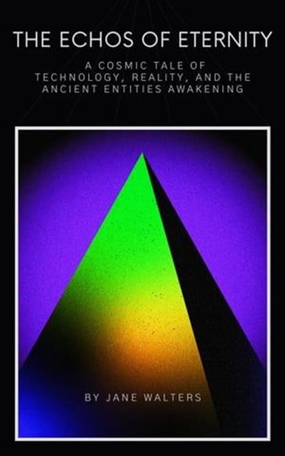 A Cosmic Tale of Technology, Reality, and the Ancient Entities Awakening, Jane Walters - Ebook - 9798223175223